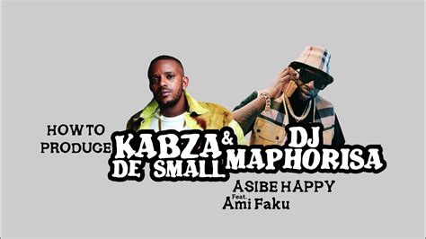 How To Produce Kabza De Small And Dj Maphorisa Asibe Happy Ft Ami Faku Fl