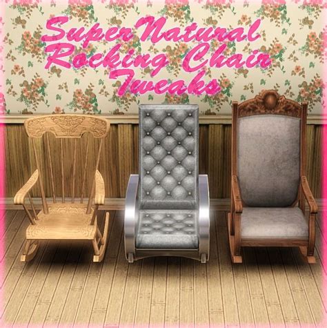Rocking chairs nowadays are no longer your grandma's rocker. Mod The Sims - Supernatural Rocking Chair Tweaks