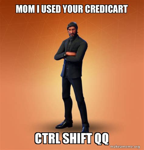 Mom I Used Your Credicart Ctrl Shift Qq Fortnite The Reaper Make A Meme