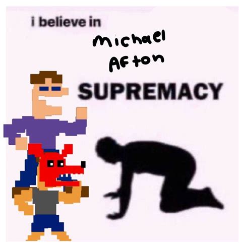 Michael Afton Supermacy Fnaf Funny Fnaf Fnaf Memes