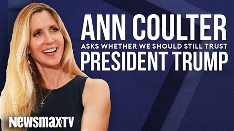 Ann Coulter Asks Whether We Should Still Trust President Trump Youtube