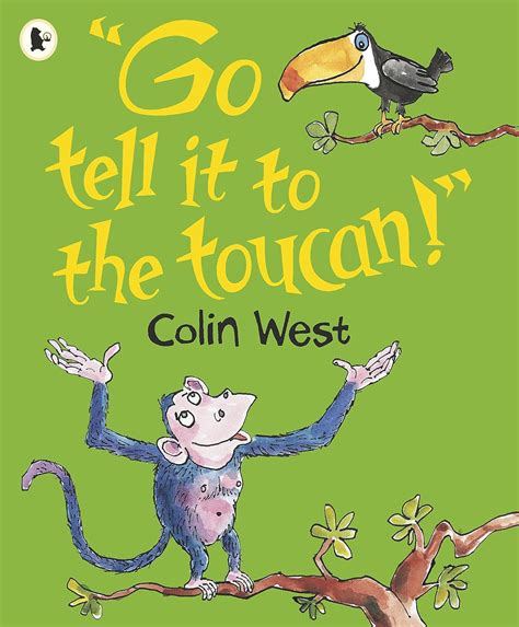 "Go Tell It to the Toucan": Amazon.co.uk: West, Colin, West, Colin