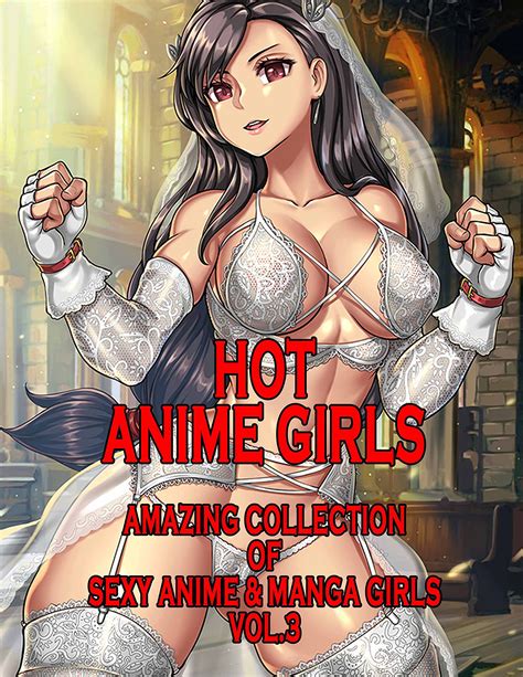 Hot Anime Girls Vol 3 Amazing Collection Of Sexy Anime Manga Girls