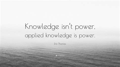 Eric Thomas Quote Knowledge Isnt Power Applied Knowledge Is Power