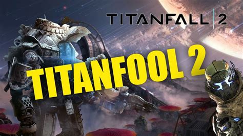 TITANFOOL 2 || TITANFALL 2 CAMPAIGN GAMEPLAY - YouTube
