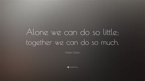 Helen Keller Quote Alone We Can Do So Little Together