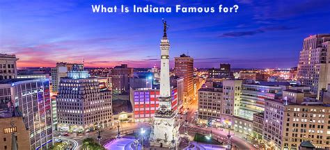 What Is Indiana Famous For 15 Surprising Facts