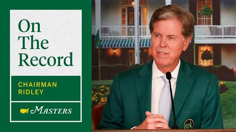 Augusta National Golf Club Chairman Fred Ridley Press Conference