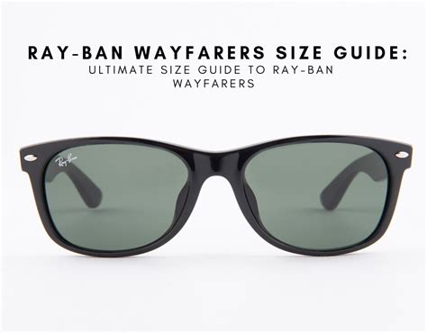 ray ban wayfarers size guide ultimate size guide to ray ban wayfarers