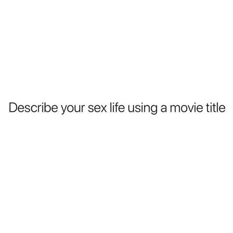 Describe Your Sex Life Using A Movie Title