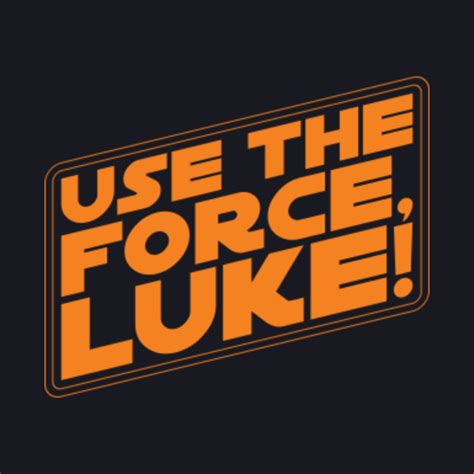 Use The Force Luke Star Wars Quote Star Wars Baseball T Shirt