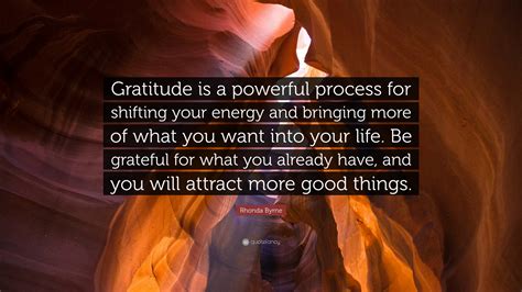 Rhonda Byrne Quote Gratitude Is A Powerful Process For Shifting Your