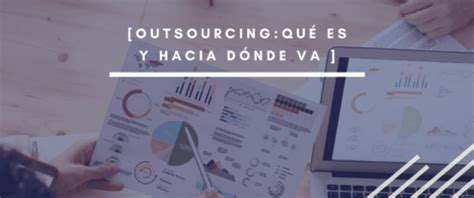 El outsourcing o subcontratación se define como un modelo de negocio en el cual, las empresas subcontratan a personas para que realicen actividades específicas. Outsourcing qué es y hacia dónde va | INTERIM GROUP
