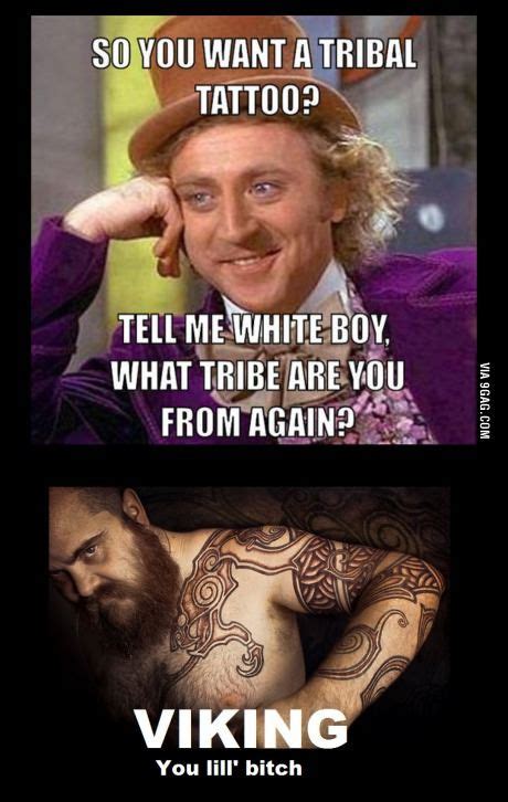 Yes There Are Viking Tribals Meme Viking Quotes Vikings Funny