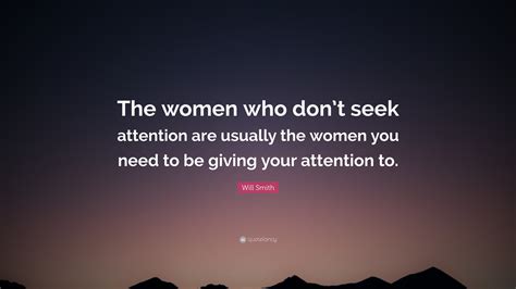 Will Smith Quote The Women Who Dont Seek Attention Are Usually The