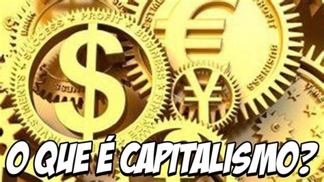 O Que é Capitalismo