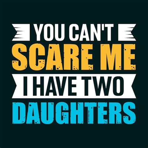 Premium Vector You Cant Scare Me I Have Two Daughters Tshirt Design