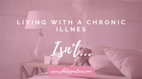 Living With A Chronic Illness Is Not Fun Philippa Claire