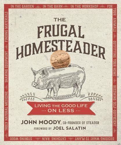 The Frugal Homesteader By John Moody Is A Wonderful Book That I Enjoy