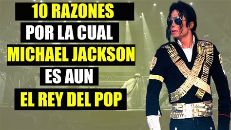 Razones Por La Cual Michael Jackson Es Aun El Rey Del Pop Youtube