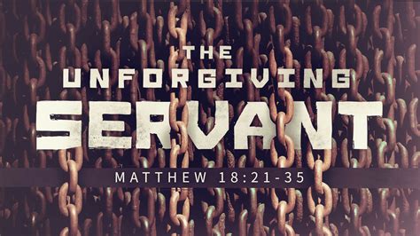 Sermon The Parable Of The Unforgiving Servant Matthew 1821 35