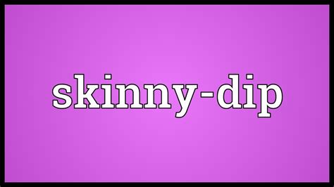 skinny dip meaning youtube