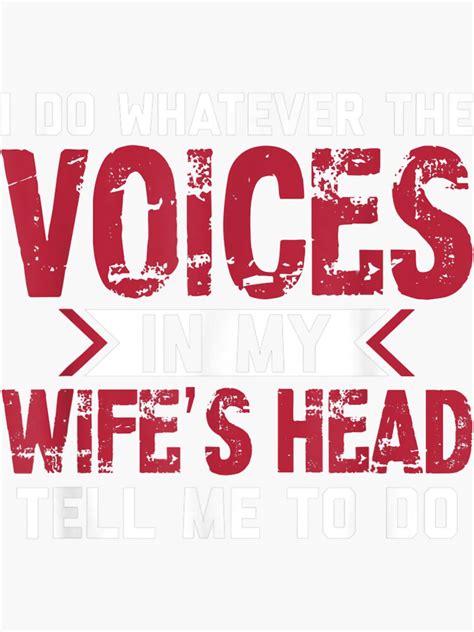 Mens I Do Whatever The Voices In My Wife S Head Tell Me To Do Sticker