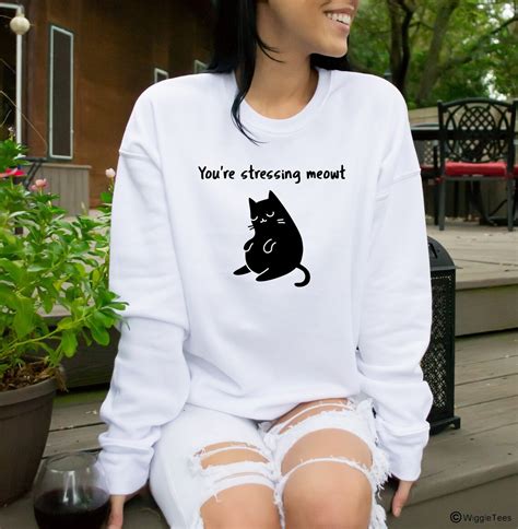 Funny Cat Sweatshirt Cats Youre Stressing Meowt Meow T Etsy