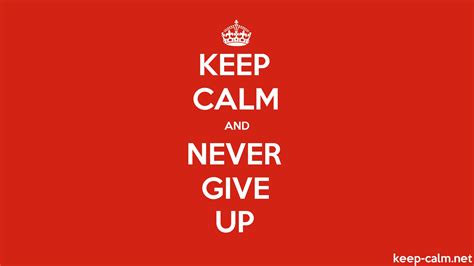 Keep Calm And Never Give Up Keep