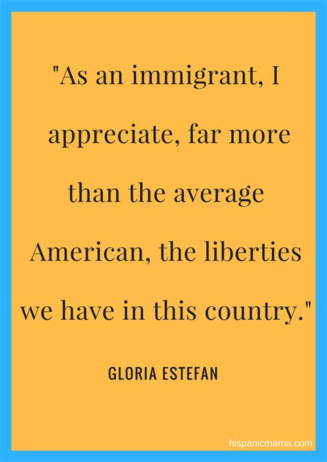 7 Quotes About Being An Immigrant By Famous Latinos Hispanic Mama