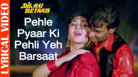 pehle pyaar ki pehli yeh barsaat lyrical video ajay devgan dil hai betaab hindi romantic
