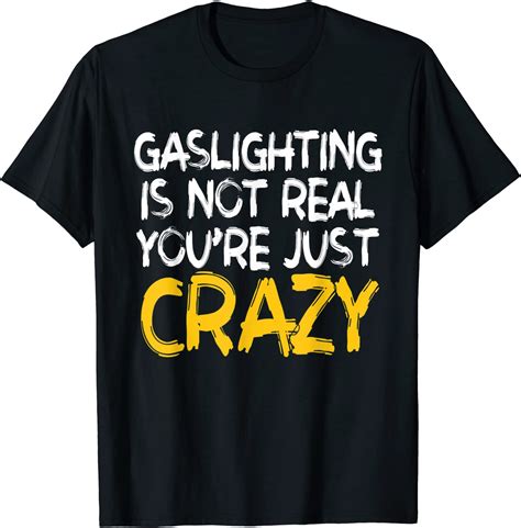 gaslighting is not real you re just crazy classic t shirt teeducks shop