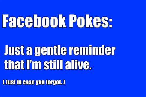 Facebook Pokes Just A Gentle Reminder That I Am Still Alive Just In