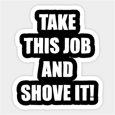 take this job and shove it antiwork sticker teepublic
