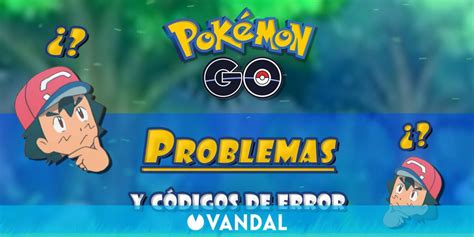 Pokémon Go Problemas Y Códigos De Error ¿cómo Solucionarlos