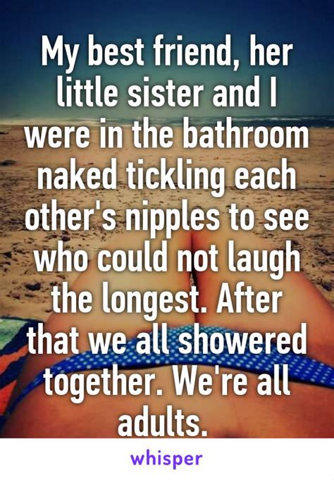 my best friend her little sister and i were in the bathroom naked tickling each other s nipples