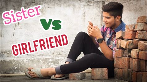 Sister Vs Girlfriend Real Story Of Every Brother Mridul Youtube