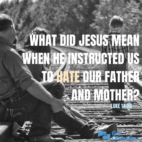 What Did Jesus Mean When He Instructed Us To Hate Our Father And Mother
