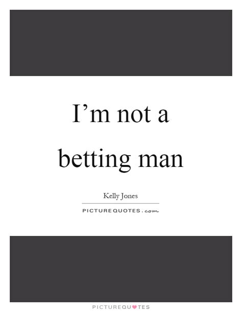 Betting Quotes Betting Sayings Betting Picture Quotes