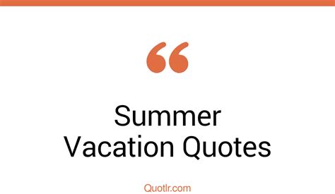 33 unusual summer vacation quotes that will unlock your true potential