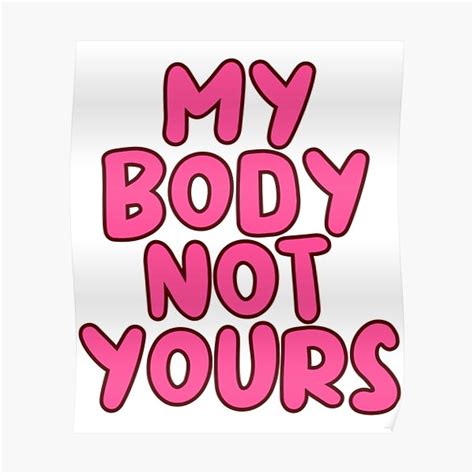 My Body Not Yours Poster For Sale By Uniquefalcon44 Redbubble