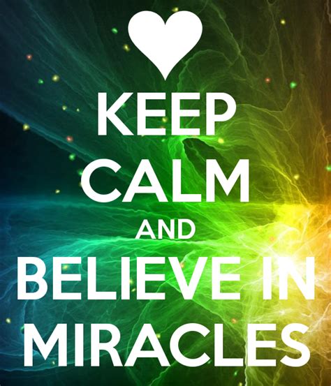 Keep Calm And Believe In Miracles Keep Calm And Pinterest