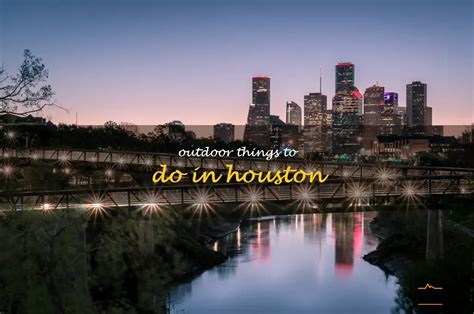 12 Fun Outdoor Things To Do In Houston Quartzmountain