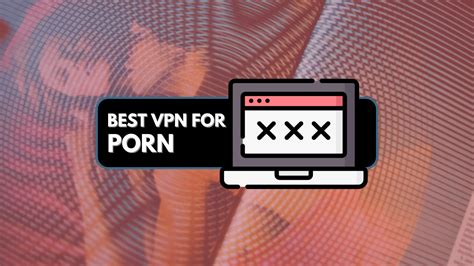 Best VPNs For Porn In Free Paid Options Compared