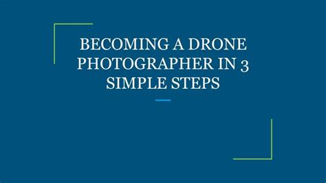 Ppt Becoming A Drone Photographer In 3 Simple Steps Powerpoint