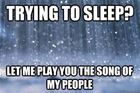 Trying To Sleep Let Me Play You The Song Of My People Misc Quickmeme