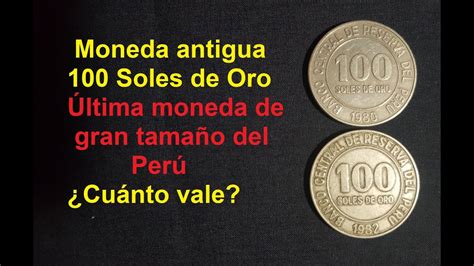 Moneda 100 Soles de Oro Última moneda grande del Perú Cuánto vale