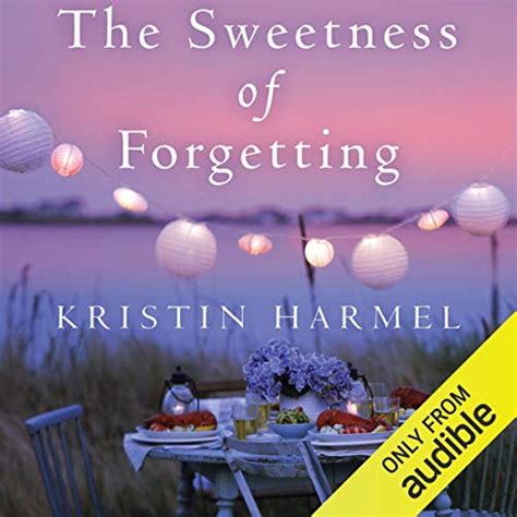 The Sweetness Of Forgetting By Kristin Harmel Audiobook Audibleca
