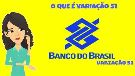 O Que é A VariaÇÃo 51 PoupanÇa Banco Do Brasil Youtube