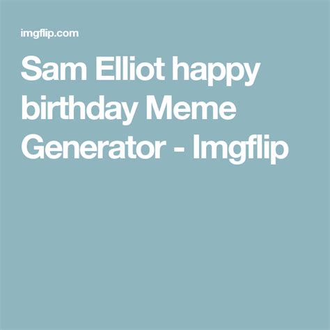 Sam Elliot Happy Birthday Meme Generator Imgflip Happy